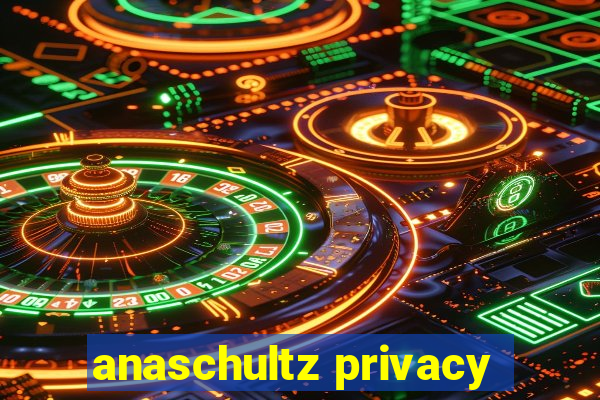 anaschultz privacy